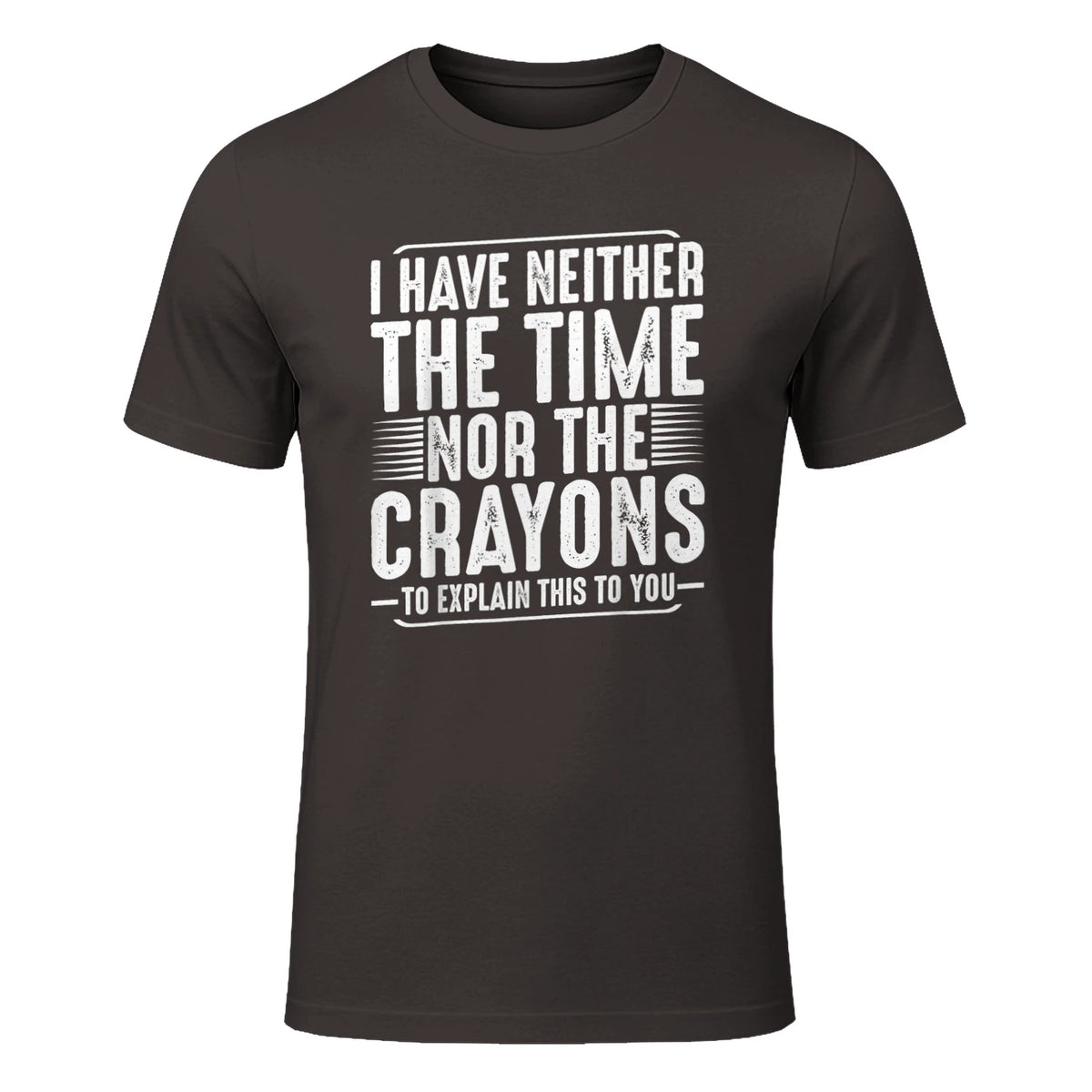I Have Neither The Time Nor The Crayons Funny Humor Sarcasm in Dark Chocolate - front view