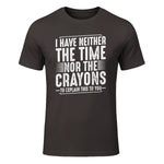 I Have Neither The Time Nor The Crayons Funny Humor Sarcasm in Dark Chocolate - front view