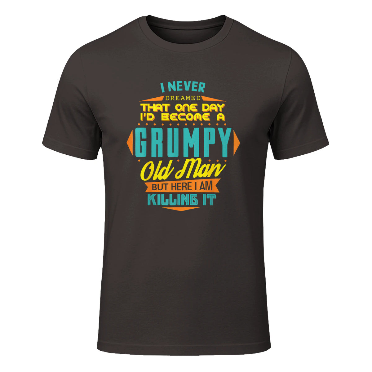 Mens Never Dreamed That I'd Become A Grumpy Old Man Funny Short Sleeve in Dark Chocolate - front view