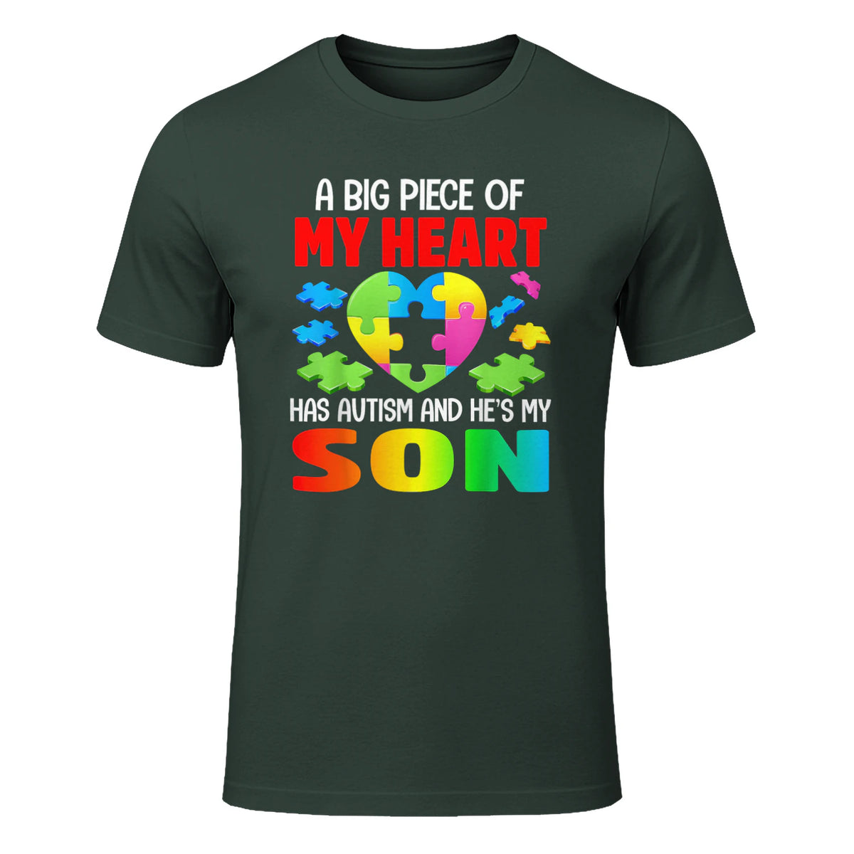 A Big Piece of My Heart Has Autism and He's My Son in Forest Green - front view
