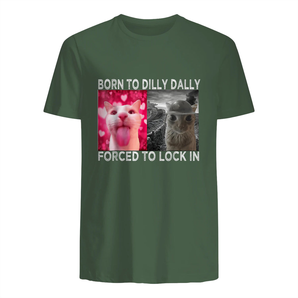 Born to Dilly Dally Forced to Lock in Cat Meme T-Shirt in Military Green - back view