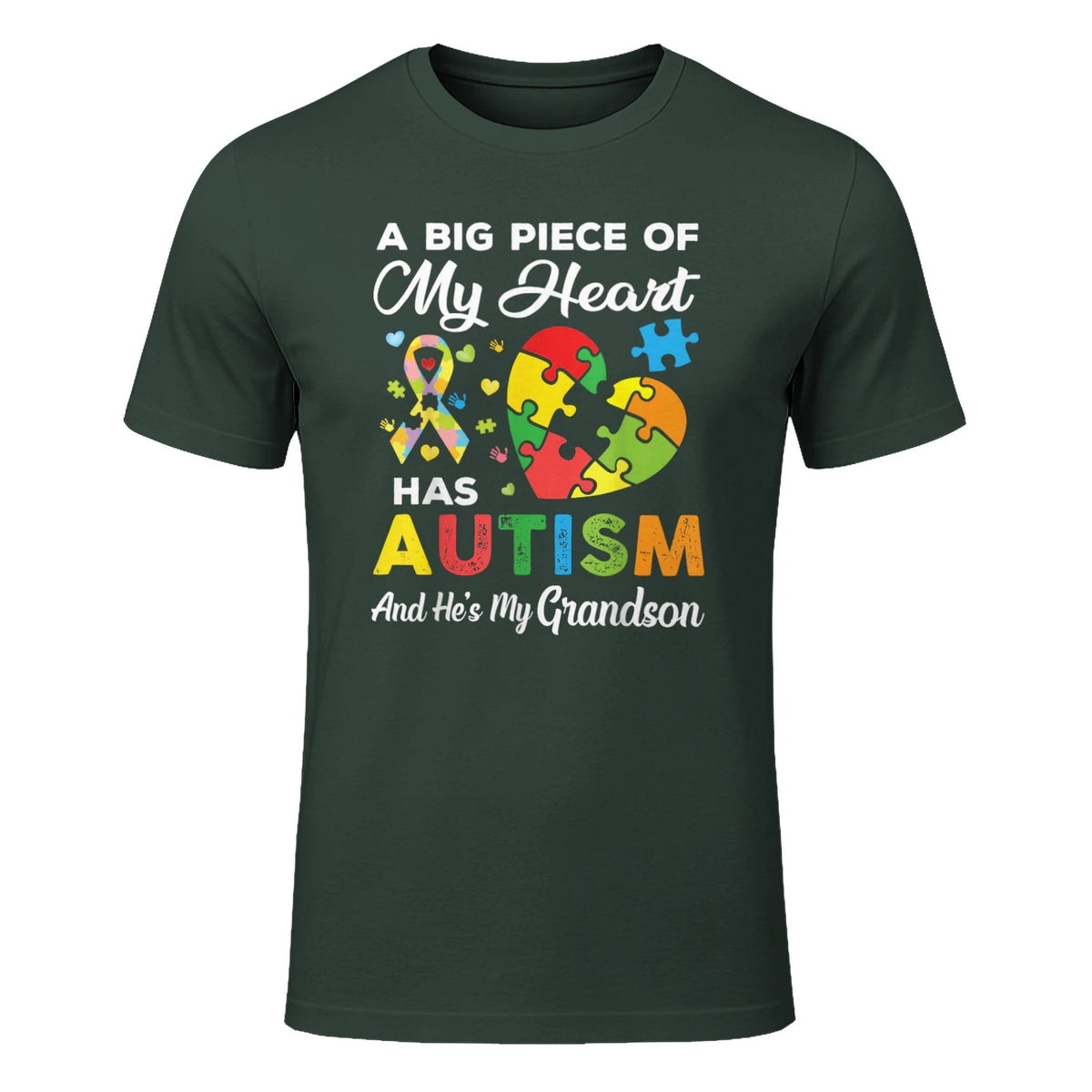 A Big Piece of My Heart Has Autism and He's My Grandson in Forest Green - front view
