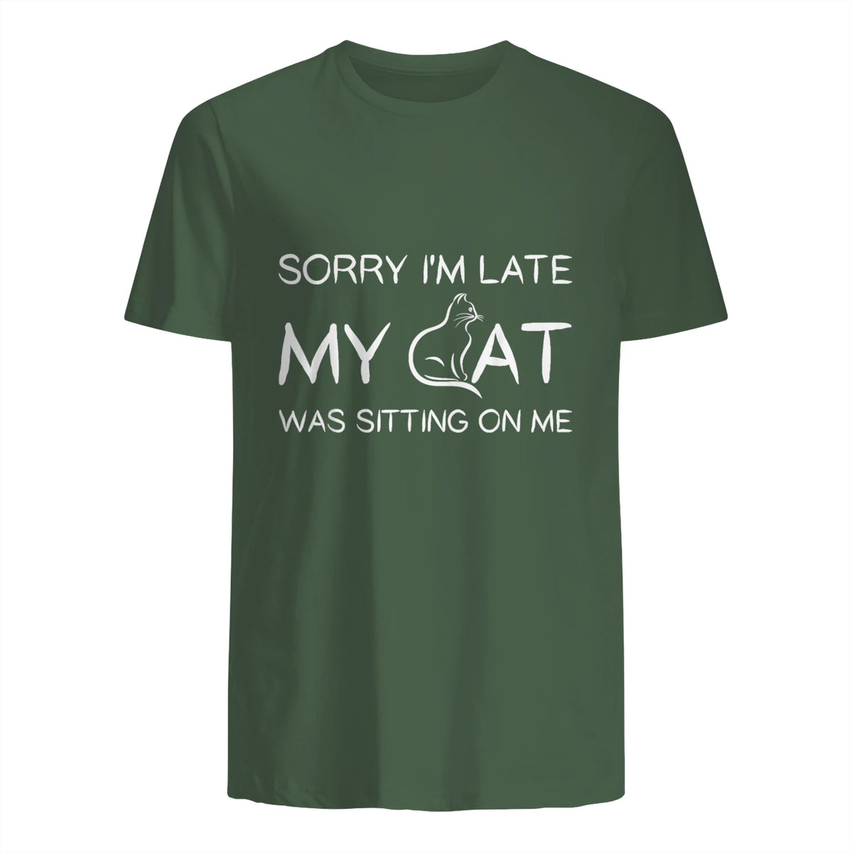 Sorry I'm Late My Cat Was Sitting On Me Funny Feline Lover in Military Green - back view