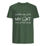 Sorry I'm Late My Cat Was Sitting On Me Funny Feline Lover in Military Green - back view