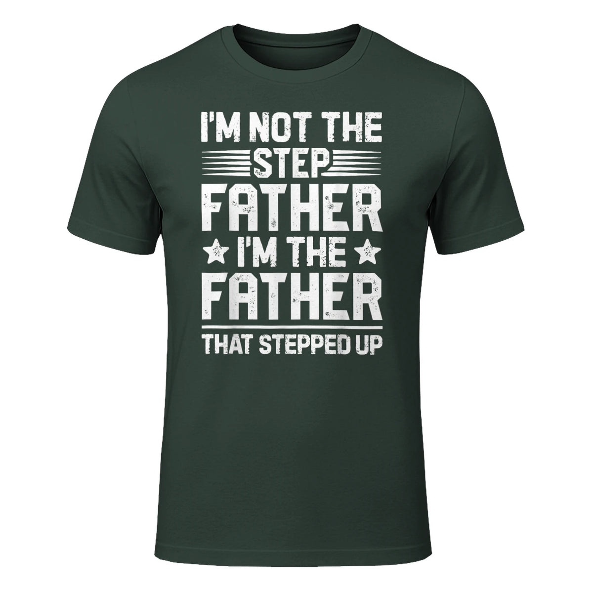 I'm Not The Step Father Stepped Up Funny Dad Fathers Day in Forest Green - front view