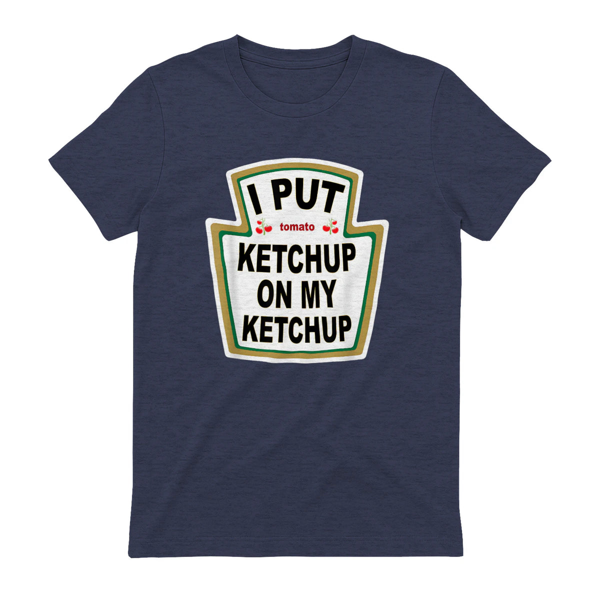 I Put Ketchup on My Ketchup Funny Tomato Ketchup design in Heather Navy - back view