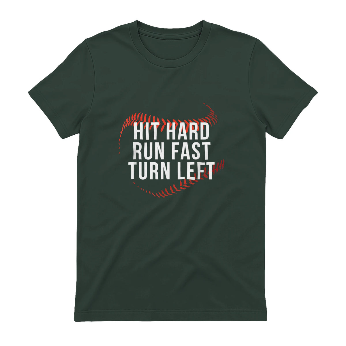 Hit Hard Run Fast Turn Left Funny Baseball Player & Fan T-Shirt in Forest Green - back view