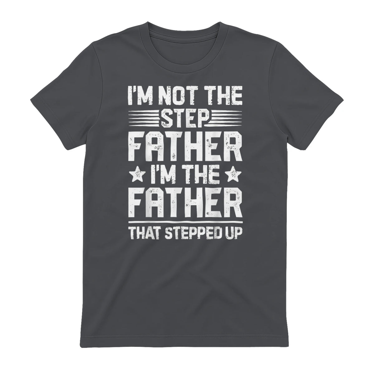 I'm Not The Step Father Stepped Up Funny Dad Fathers Day in Charcoal - back view
