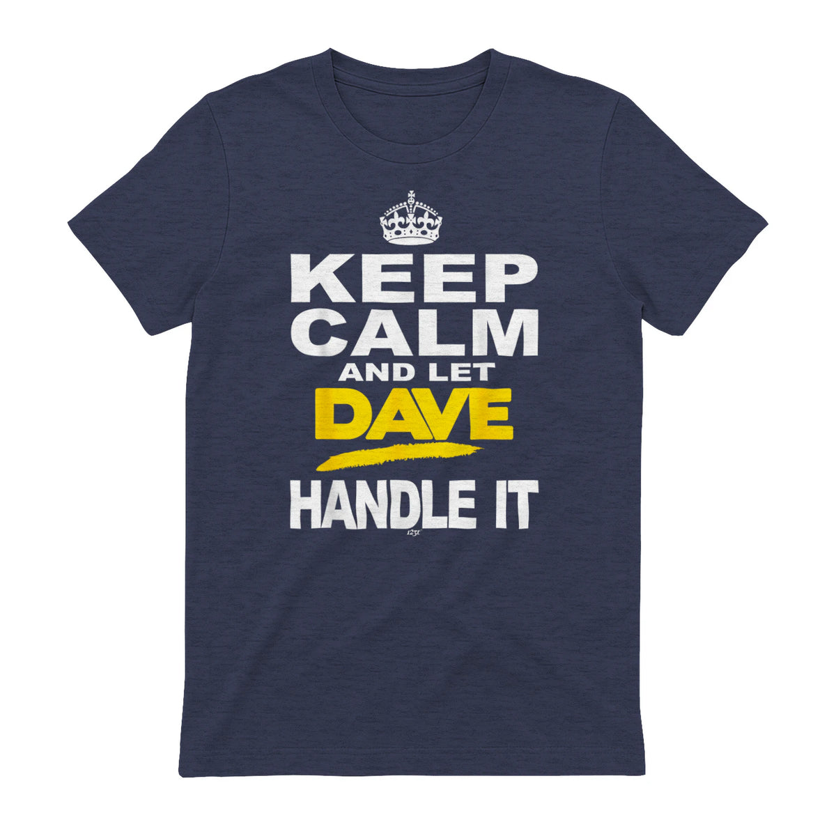 Funny Novelty T-Shirt Keep Calm and Let Dave Handle It tee in Heather Navy - back view