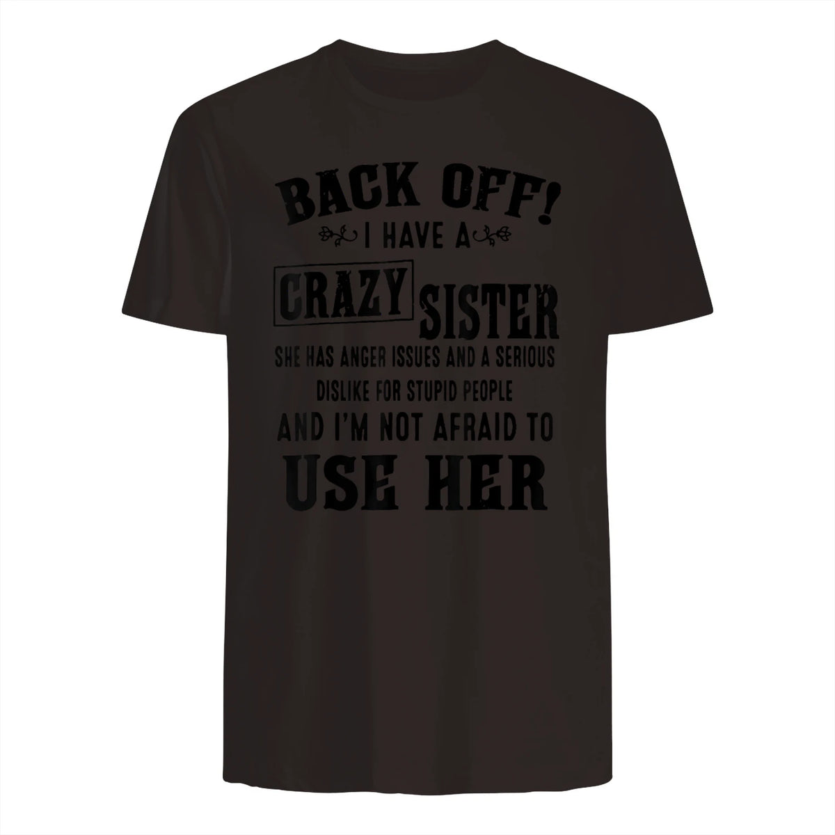 Back Off I Have A Crazy Sister She Has Anger Issues in Dark Chocolate - back view