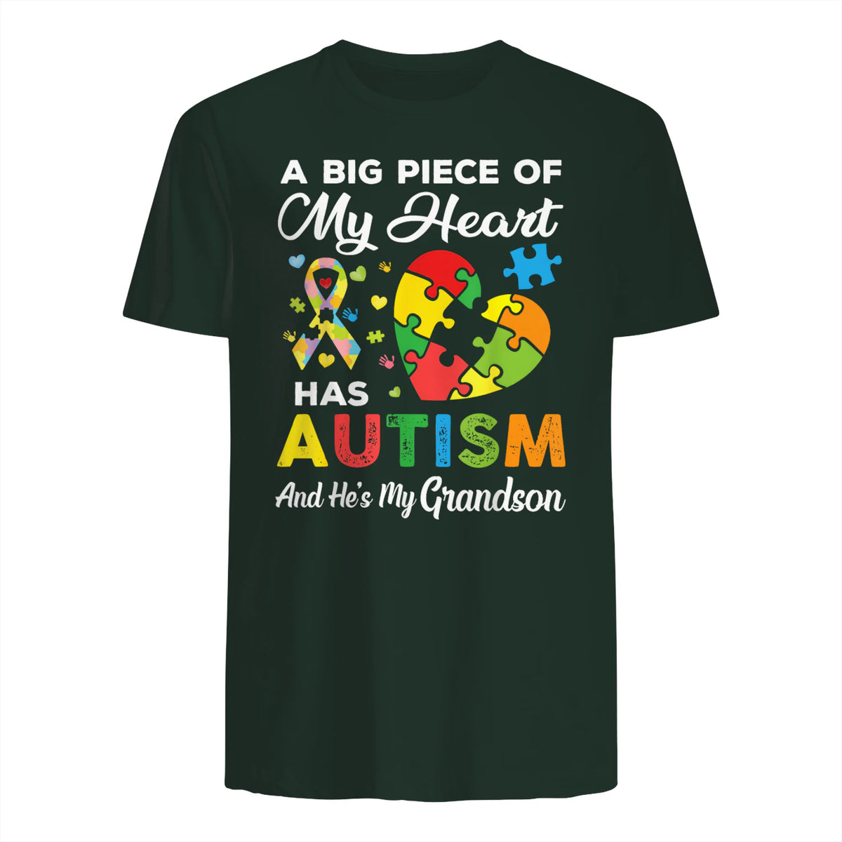 A Big Piece of My Heart Has Autism and He's My Grandson in Forest Green - back view