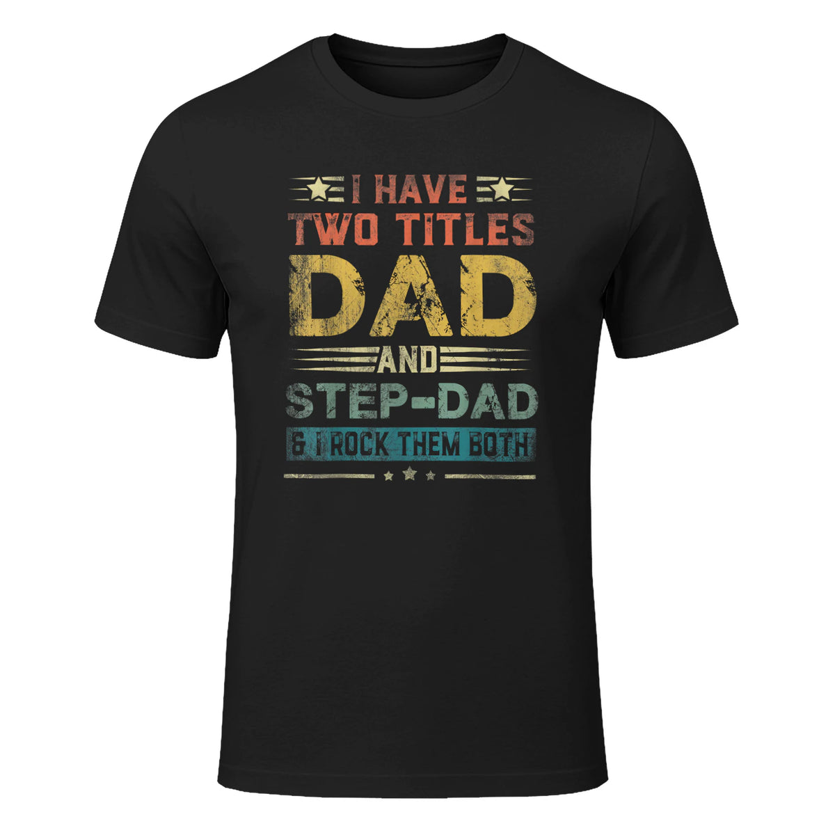 I Have Two Titles Dad And Step-Dad Funny Fathers Day Gift in Black - front view