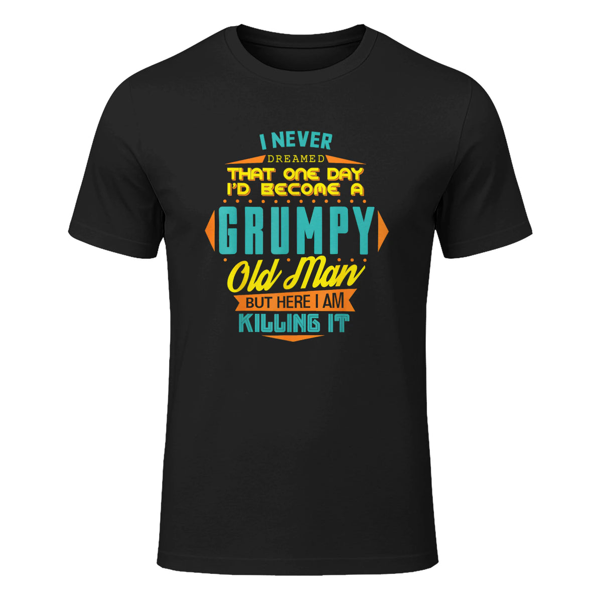 Mens Never Dreamed That I'd Become A Grumpy Old Man Funny Short Sleeve in Black - front view