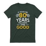Took Me Eighty Years Birthday Gift T-Shirt in Forest Green - back view