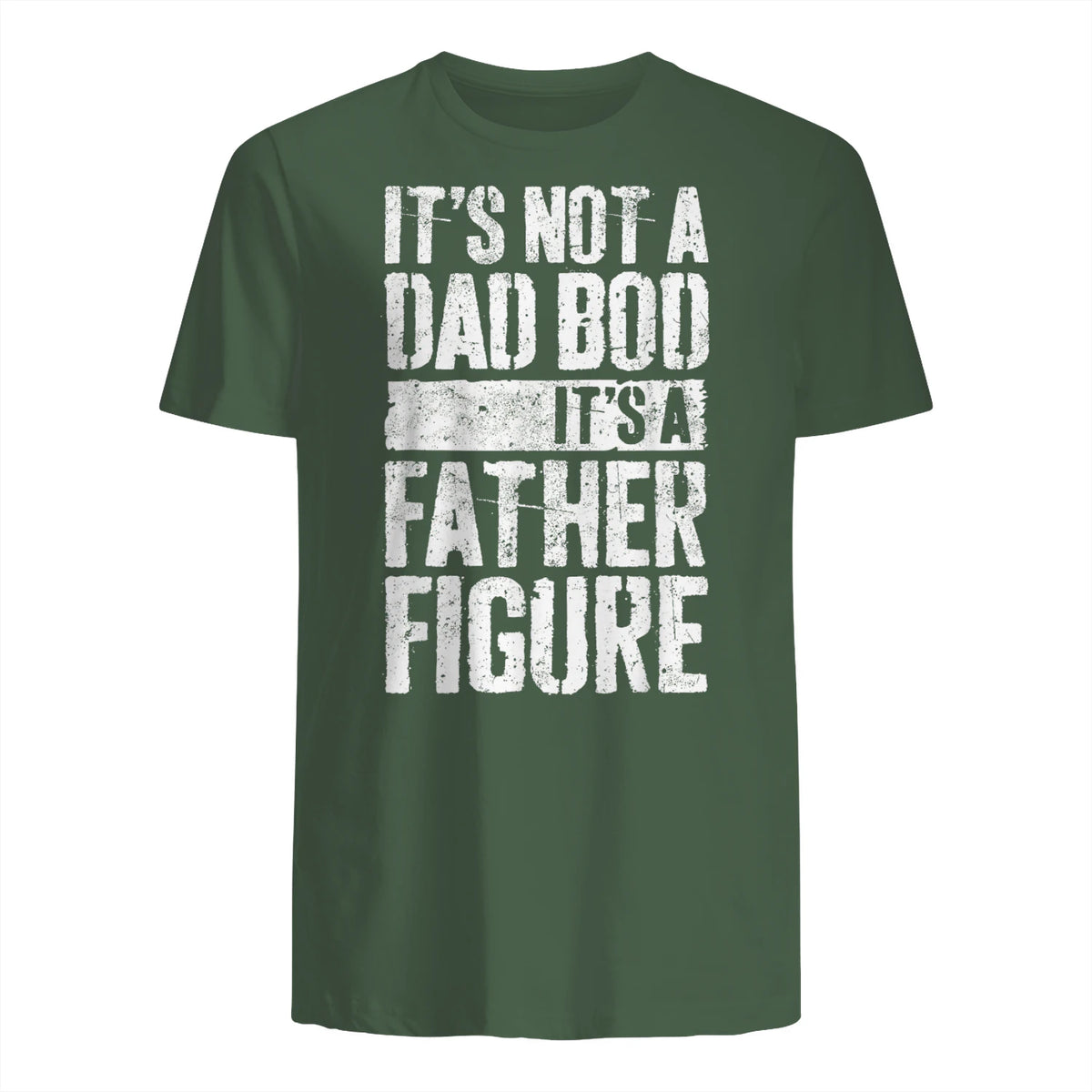 It's Not A Dad BOD It's A Father Figure Shirt Fathers Day in Military Green - back view