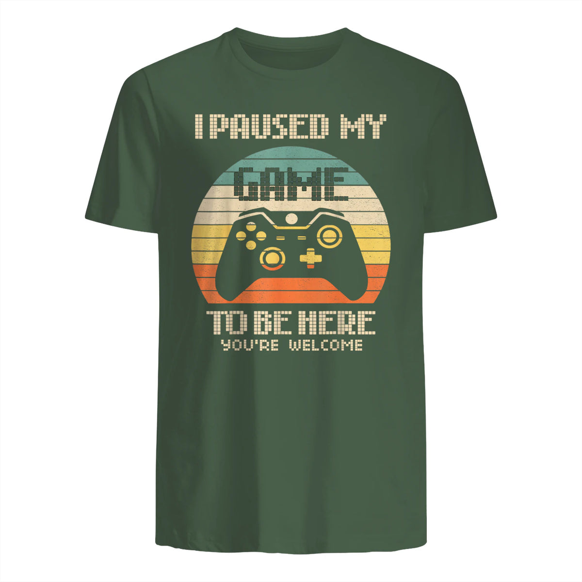 I Paused My Game To Be Here You're Welcome Retro Gamer Gift in Military Green - back view