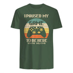 I Paused My Game To Be Here You're Welcome Retro Gamer Gift in Military Green - back view