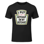 I Put Ketchup on My Ketchup Funny Tomato Ketchup design in Black - front view