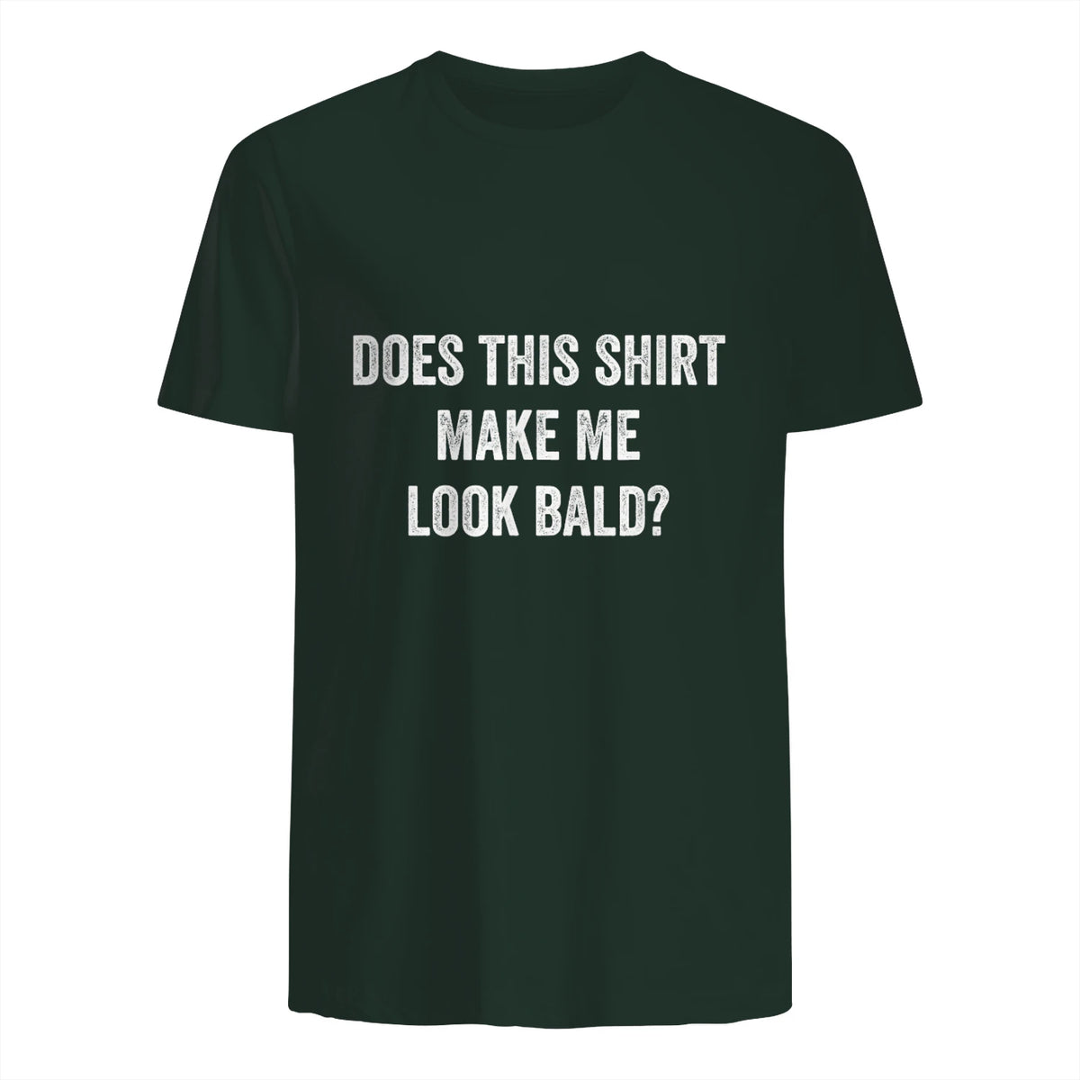 Does This Shirt Make Me Look Bald Fathers Day Dad Gift in Forest Green - back view