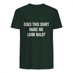 Does This Shirt Make Me Look Bald Fathers Day Dad Gift in Forest Green - back view