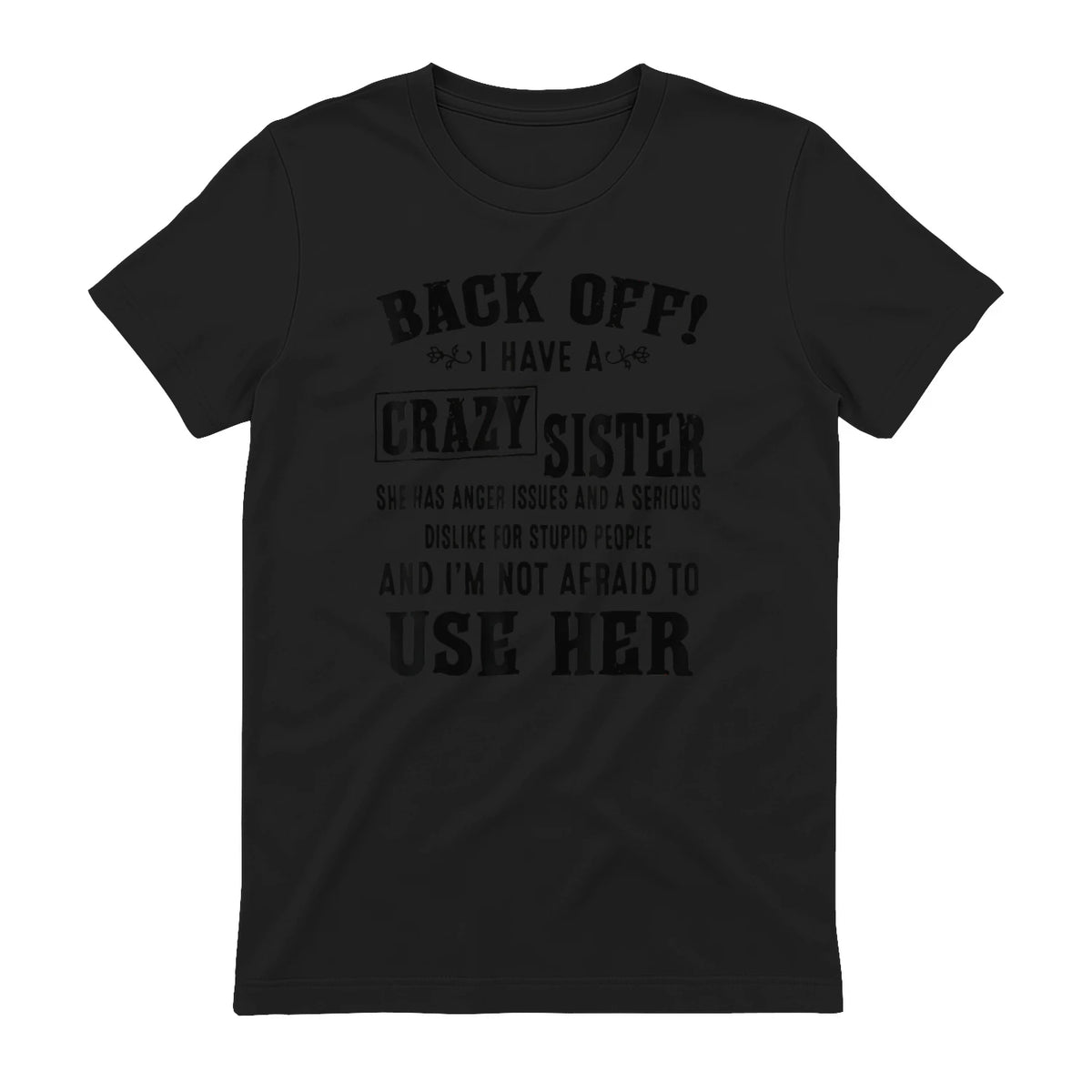 Back Off I Have A Crazy Sister She Has Anger Issues in Black - back view