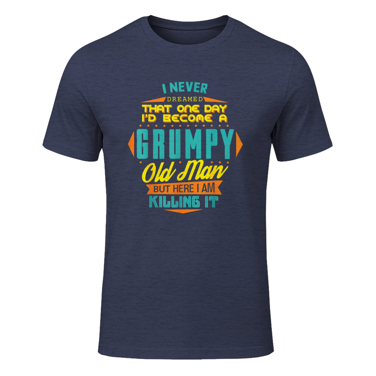 Mens Never Dreamed That I'd Become A Grumpy Old Man Funny Short Sleeve in Heather Navy - front view