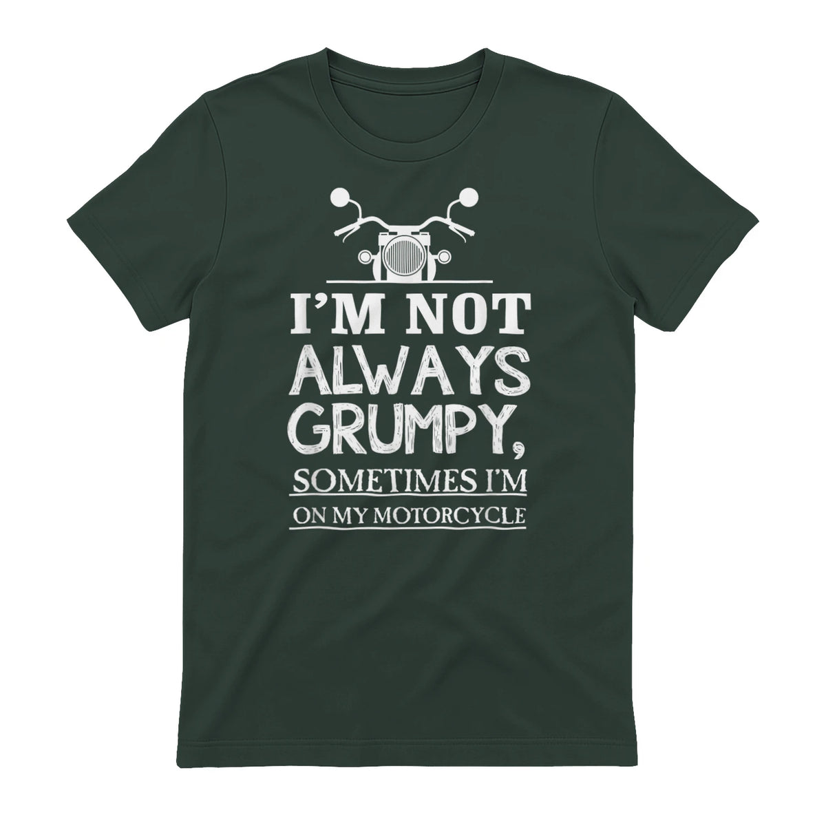 I'm not always grumpy, sometimes I'm on my in Forest Green - back view