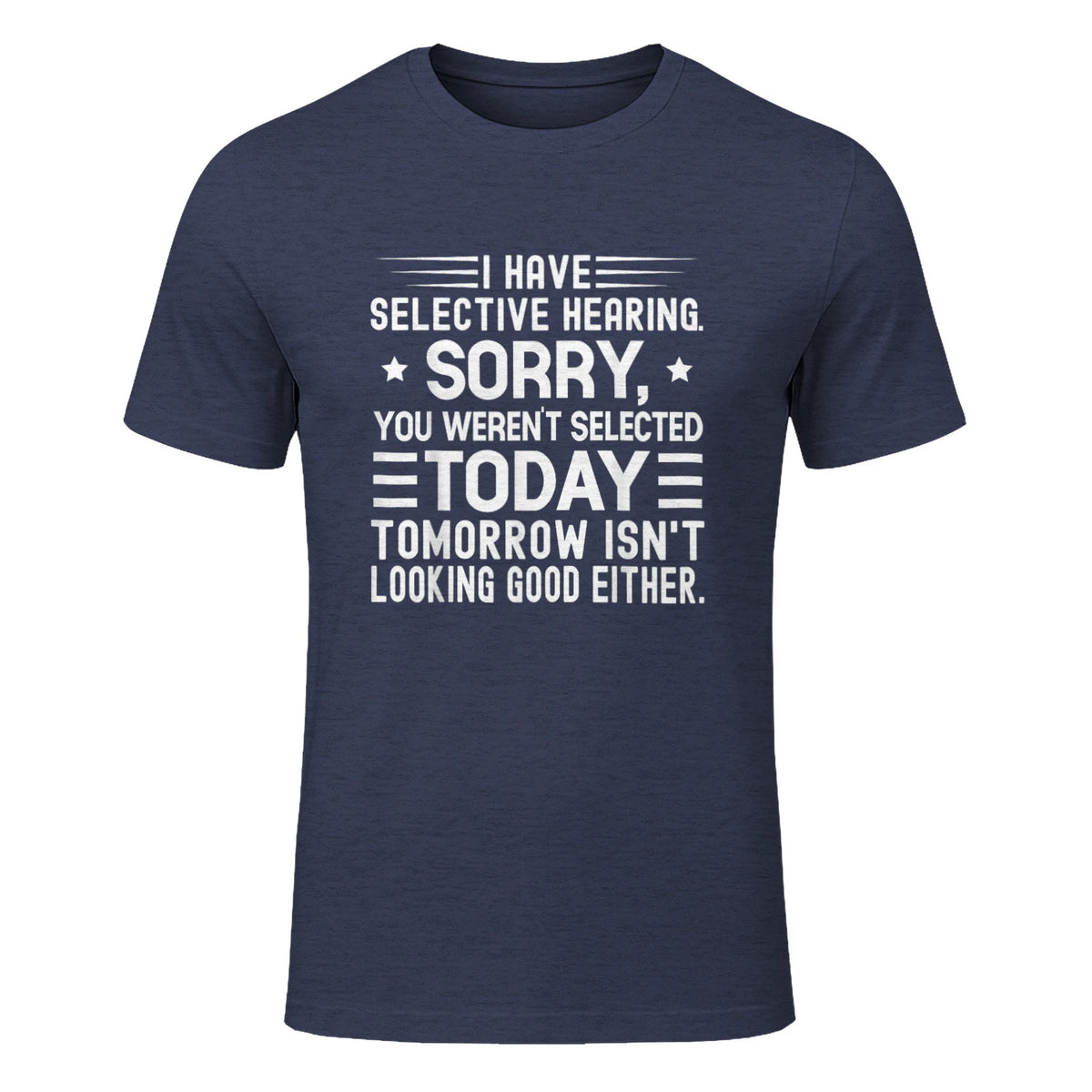I Have Selective Hearing You Weren't Selected Today Funny in Heather Navy - front view