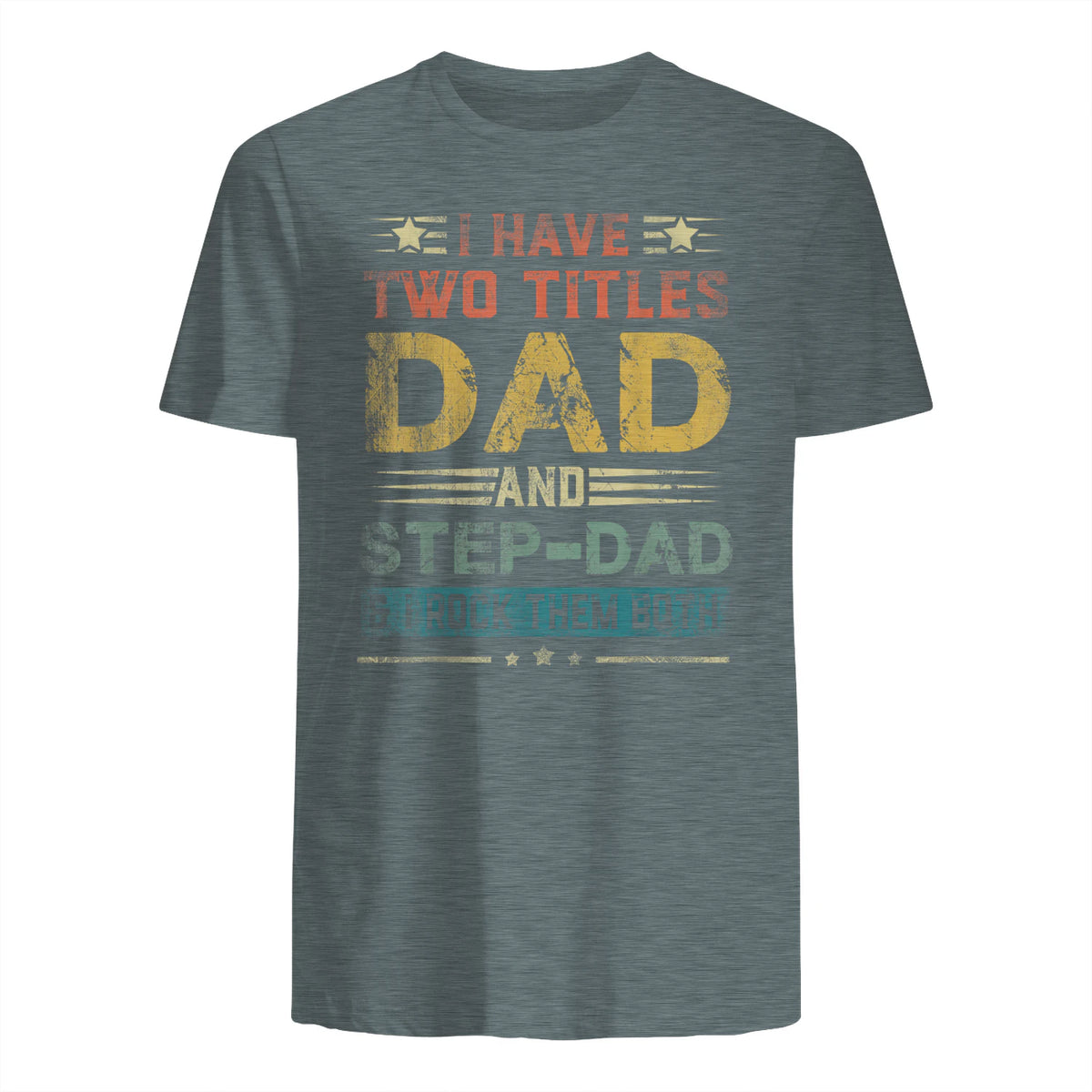 I Have Two Titles Dad And Step-Dad Funny Fathers Day Gift in Dark Heather - back view
