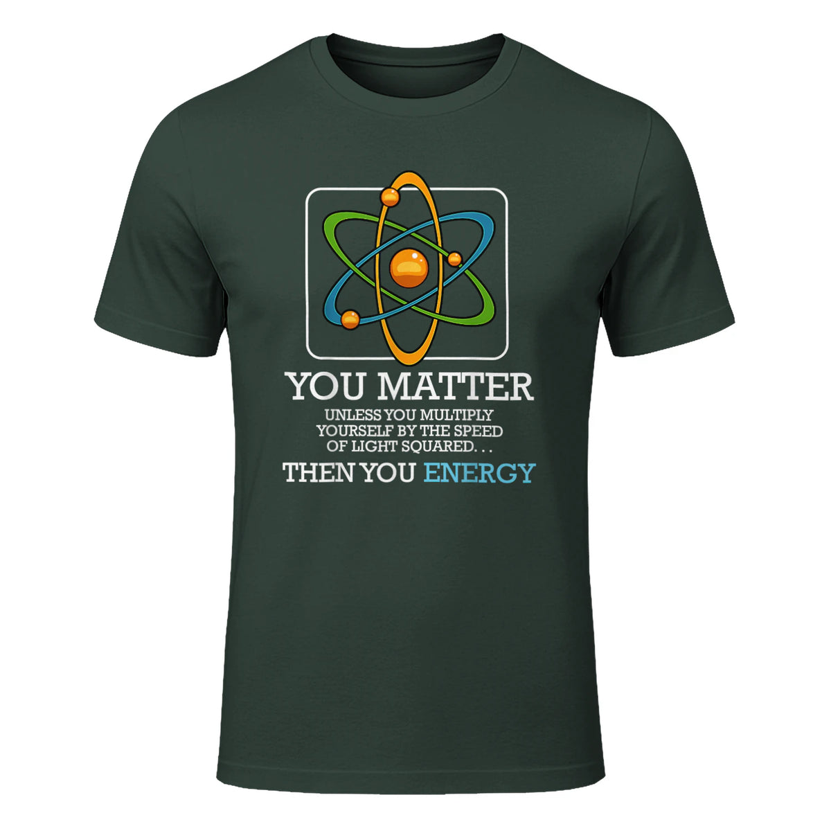 You Matter Unless Scientist Physics Chemistry Funny Quotes Short Sleeve in Forest Green - front view