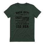 Back Off I Have A Crazy Sister She Has Anger Issues in Forest Green - back view