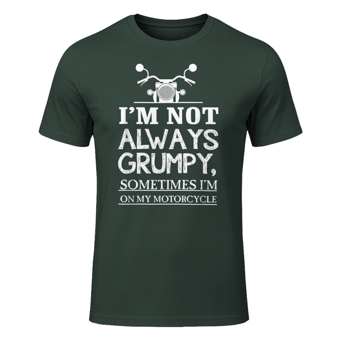 I'm not always grumpy, sometimes I'm on my in Forest Green - front view