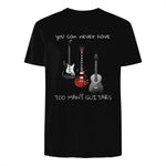 You Can Never Have Too Many Guitars T-Shirt Music Gift Tee in Black - back view