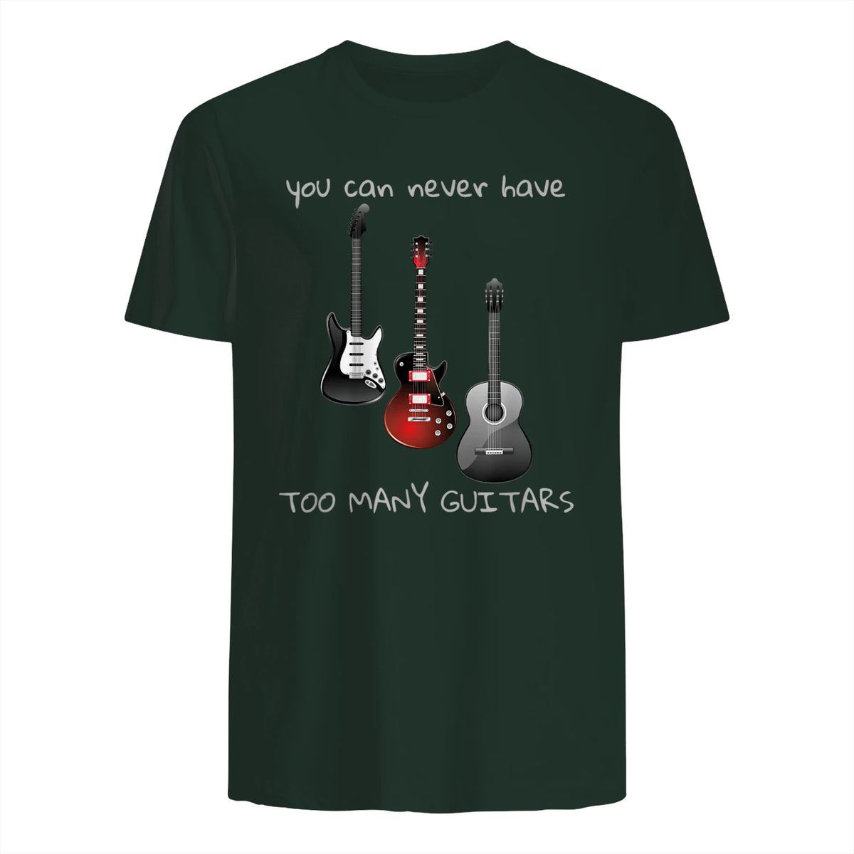 You Can Never Have Too Many Guitars T-Shirt Music Gift Tee in Forest Green - back view