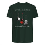 You Can Never Have Too Many Guitars T-Shirt Music Gift Tee in Forest Green - back view