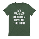 My Favorite Daughter Gave Me This Shirt Funny Father's Day in Military Green - back view