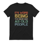 It's Weird Being The Same Age As Old People Retro Sarcastic in Black - back view