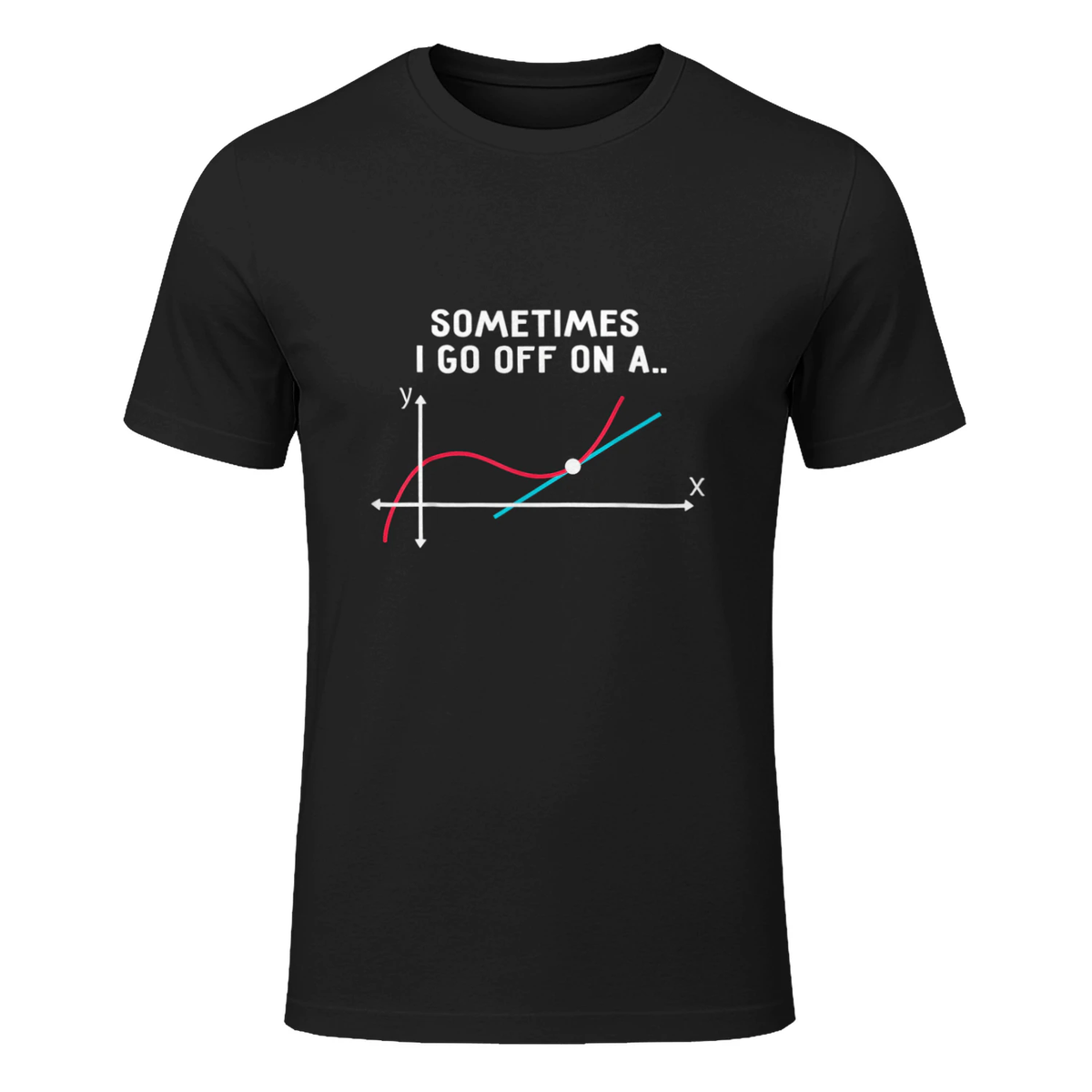Math Teacher Gifts - Sometimes I go Off on a Tangent T-Shirt in Black - front view