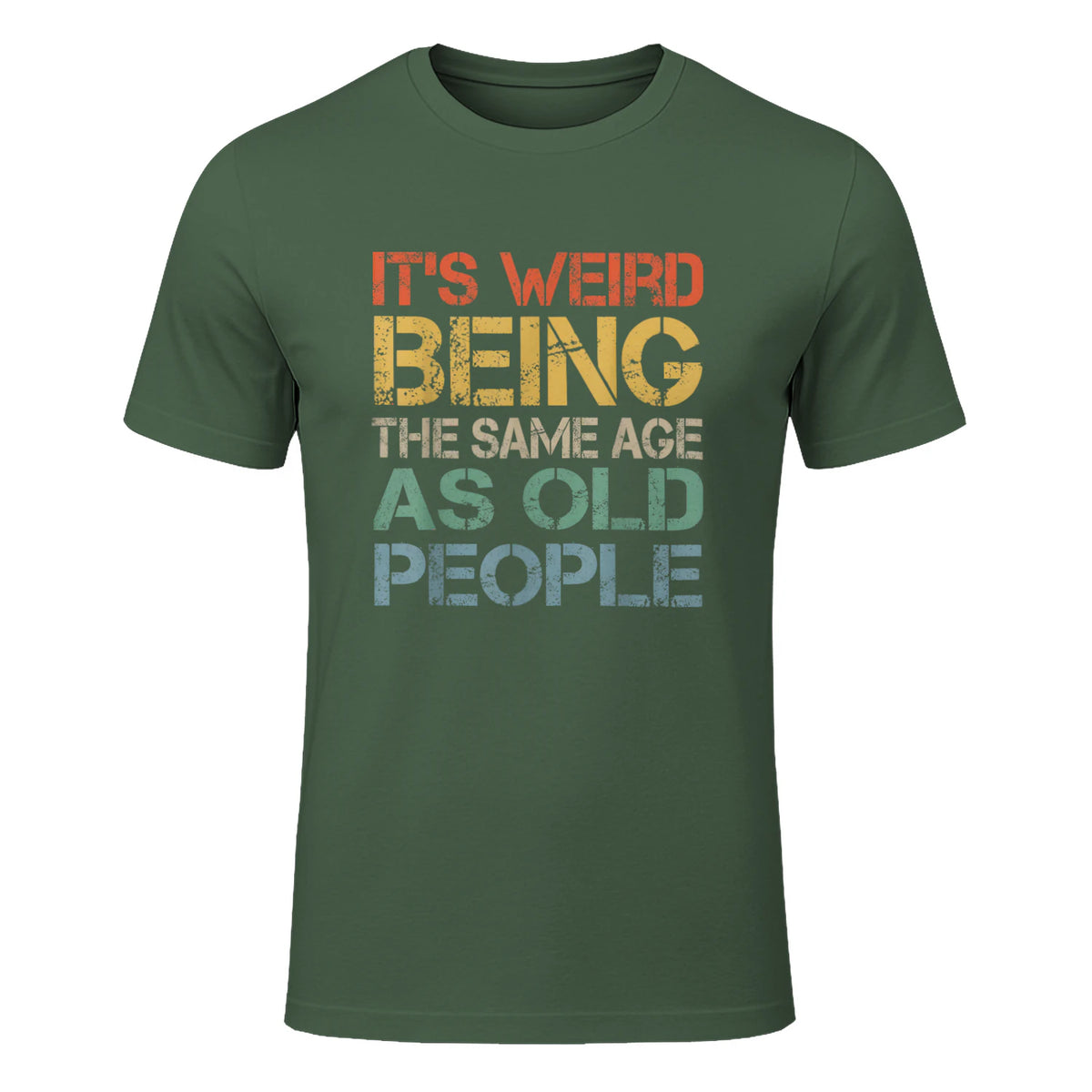 It's Weird Being The Same Age As Old People Retro Sarcastic in Military Green - front view