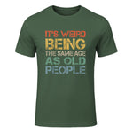 It's Weird Being The Same Age As Old People Retro Sarcastic in Military Green - front view