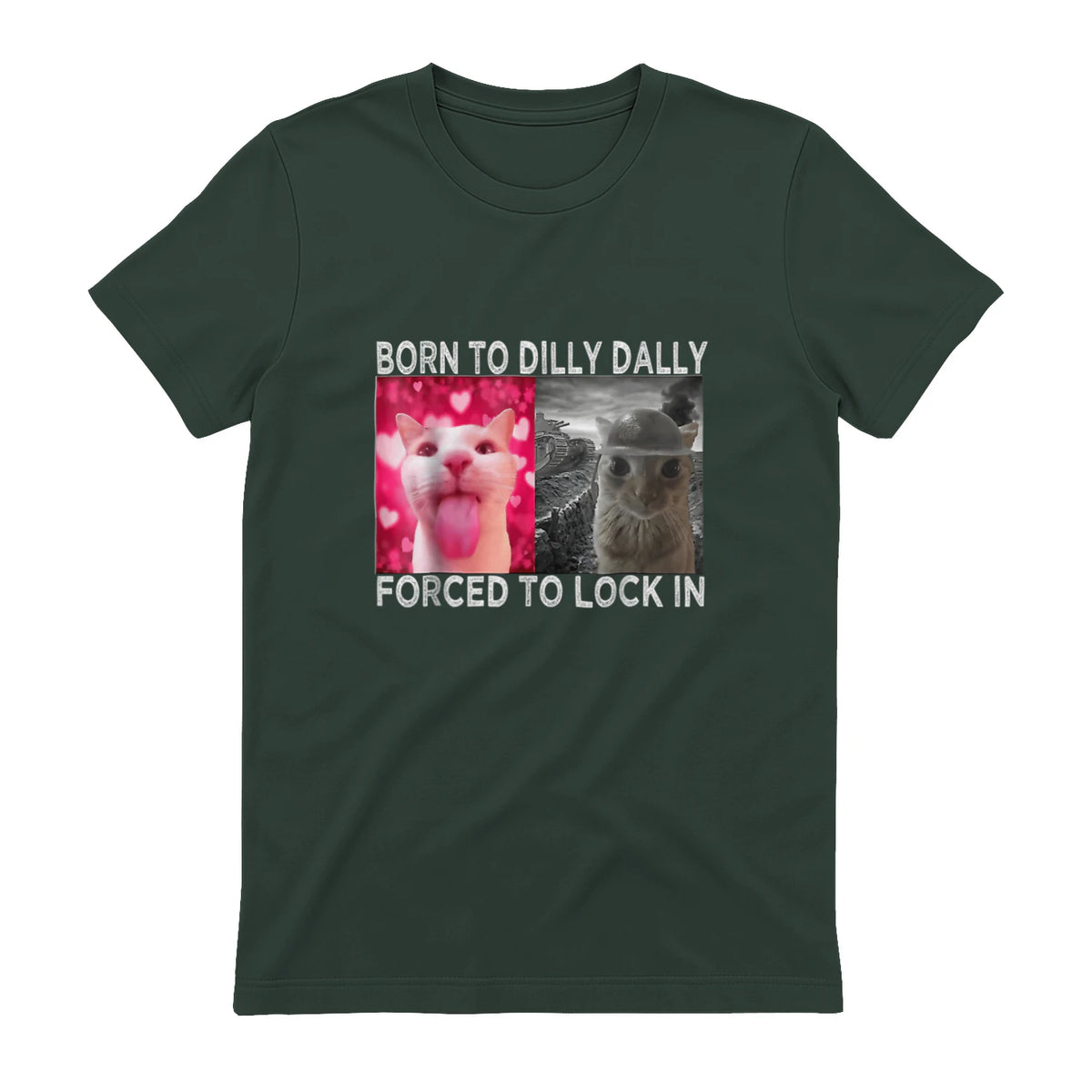 Born to Dilly Dally Forced to Lock in Cat Meme T-Shirt in Forest Green - back view