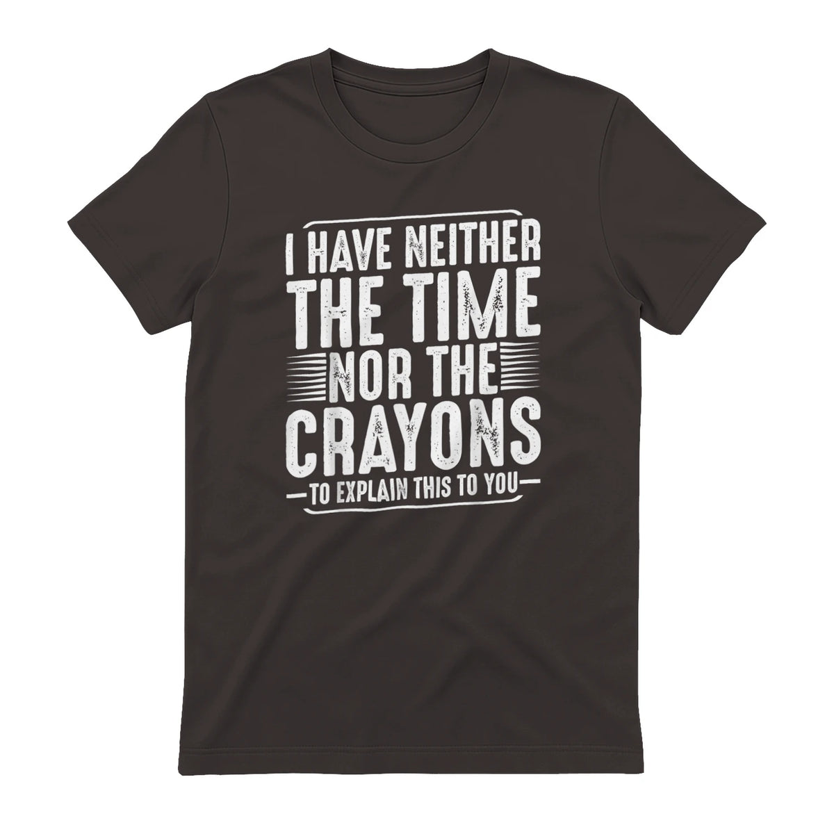 I Have Neither The Time Nor The Crayons Funny Humor Sarcasm in Dark Chocolate - back view