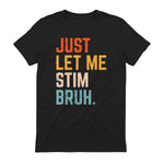 Just Let Me Stim Bruh Autism Awareness T-Shirt in Black - back view