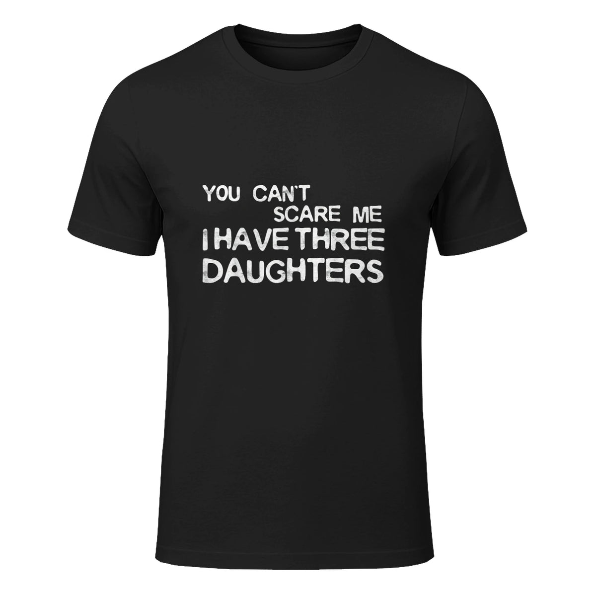 You Can't Scare Me I Have Three Daughters Shirt Fathers Day in Black - front view