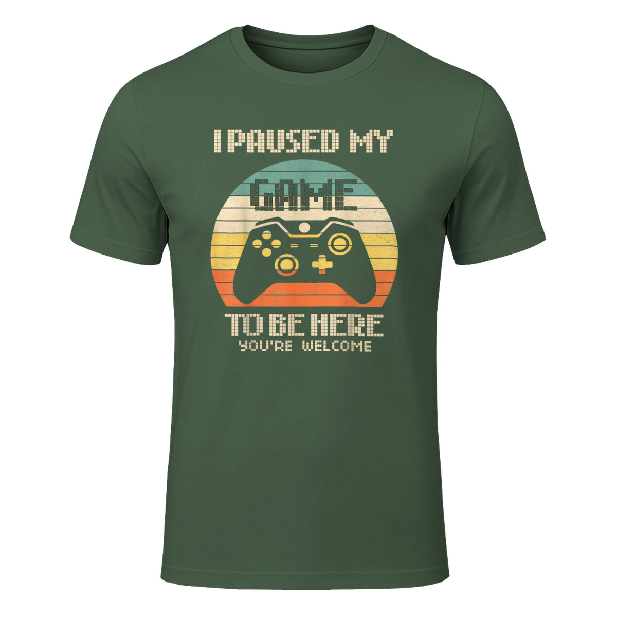I Paused My Game To Be Here You're Welcome Retro Gamer Gift in Military Green - front view