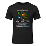 You Matter Unless Scientist Physics Chemistry Funny Quotes Short Sleeve in Black - front view