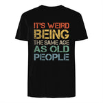 It's Weird Being The Same Age As Old People Retro Sarcastic in Black - back view