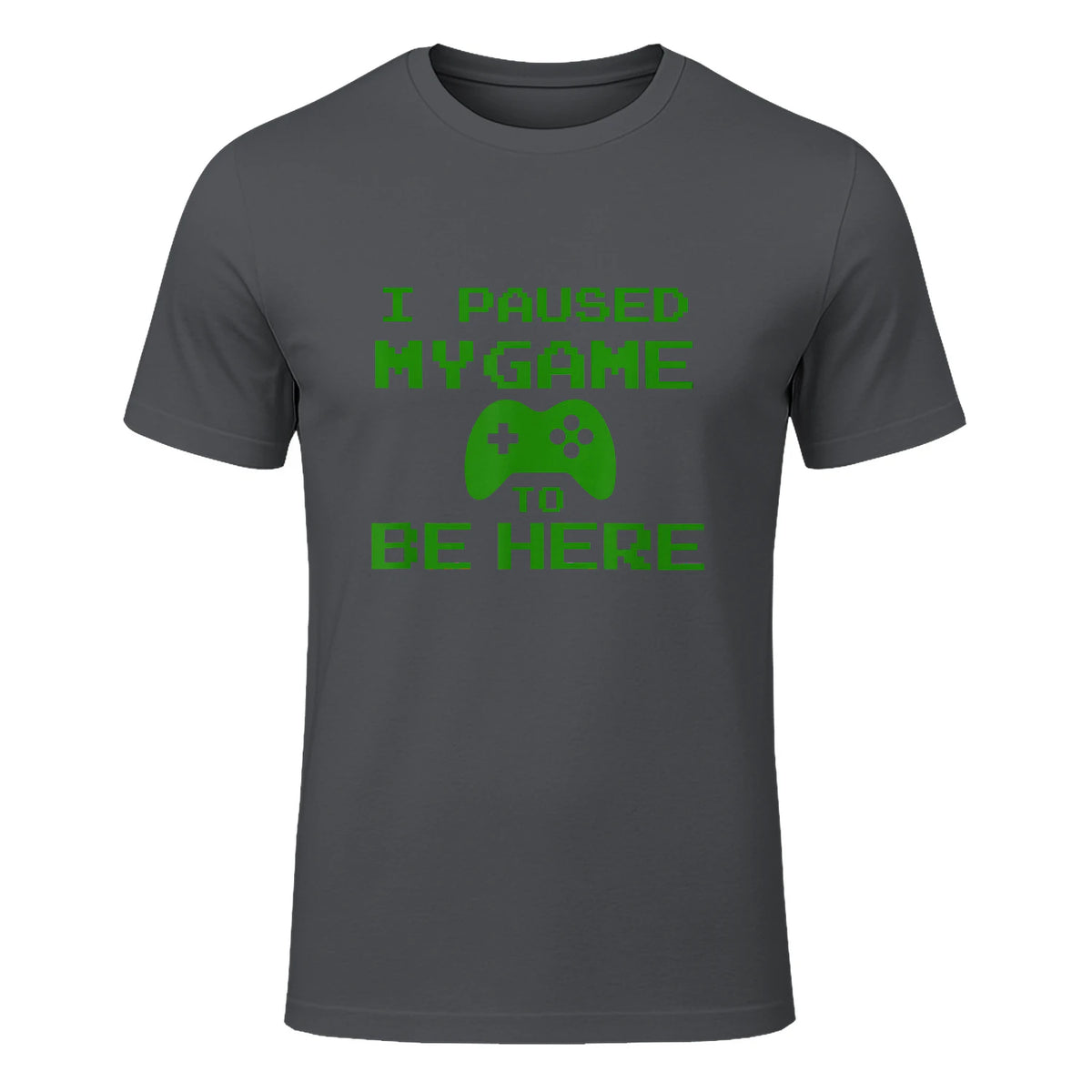 I Paused my Game to be Here Gamer T-shirt Gaming Geek Tee in Charcoal - front view
