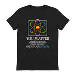 You Matter Unless Scientist Physics Chemistry Funny Quotes Short Sleeve in Black - back view
