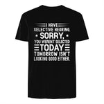 I Have Selective Hearing You Weren't Selected Today Funny in Black - back view
